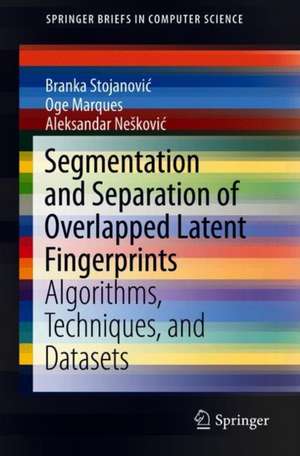 Segmentation and Separation of Overlapped Latent Fingerprints: Algorithms, Techniques, and Datasets de Branka Stojanović