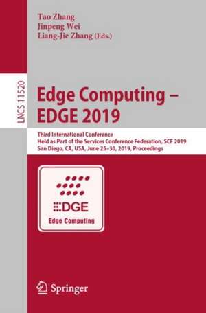 Edge Computing – EDGE 2019: Third International Conference, Held as Part of the Services Conference Federation, SCF 2019, San Diego, CA, USA, June 25–30, 2019, Proceedings de Tao Zhang