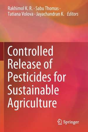 Controlled Release of Pesticides for Sustainable Agriculture de Rakhimol K. R.