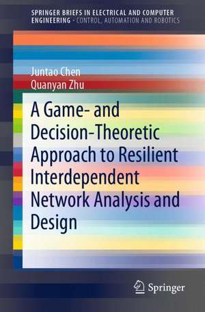 A Game- and Decision-Theoretic Approach to Resilient Interdependent Network Analysis and Design de Juntao Chen