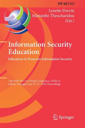 Information Security Education. Education in Proactive Information Security: 12th IFIP WG 11.8 World Conference, WISE 12, Lisbon, Portugal, June 25–27, 2019, Proceedings de Lynette Drevin