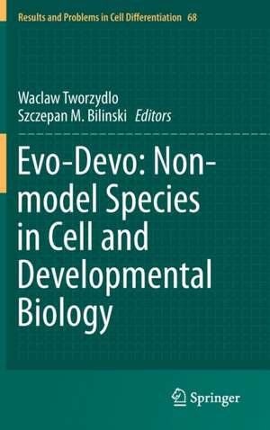 Evo-Devo: Non-model Species in Cell and Developmental Biology de Waclaw Tworzydlo