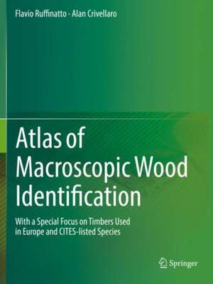 Atlas of Macroscopic Wood Identification: With a Special Focus on Timbers Used in Europe and CITES-listed Species de Flavio Ruffinatto