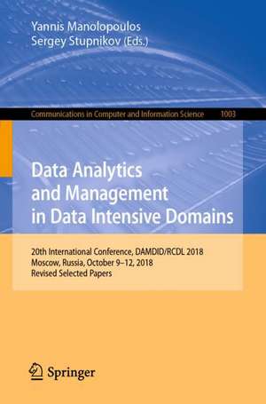 Data Analytics and Management in Data Intensive Domains: 20th International Conference, DAMDID/RCDL 2018, Moscow, Russia, October 9–12, 2018, Revised Selected Papers de Yannis Manolopoulos