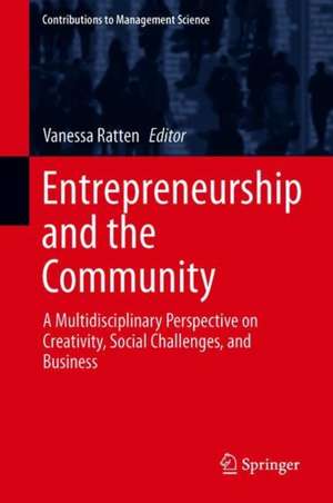 Entrepreneurship and the Community: A Multidisciplinary Perspective on Creativity, Social Challenges, and Business de Vanessa Ratten