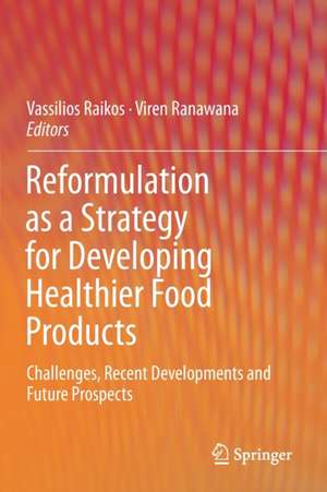 Reformulation as a Strategy for Developing Healthier Food Products: Challenges, Recent Developments and Future Prospects de Vassilios Raikos