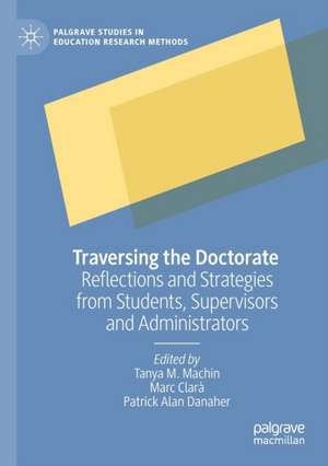 Traversing the Doctorate: Reflections and Strategies from Students, Supervisors and Administrators de Tanya M. Machin