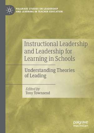 Instructional Leadership and Leadership for Learning in Schools: Understanding Theories of Leading de Tony Townsend