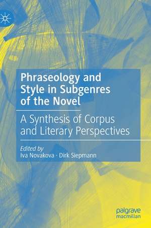 Phraseology and Style in Subgenres of the Novel: A Synthesis of Corpus and Literary Perspectives de Iva Novakova