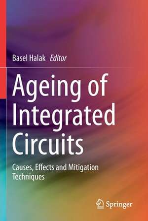 Ageing of Integrated Circuits: Causes, Effects and Mitigation Techniques de Basel Halak