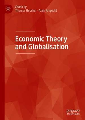 Economic Theory and Globalization de Thomas Hoerber