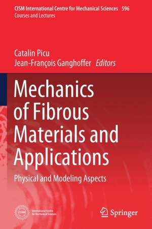 Mechanics of Fibrous Materials and Applications: Physical and Modeling Aspects de Catalin Picu