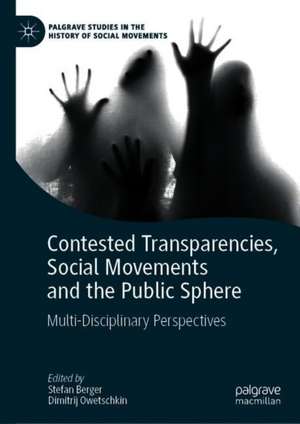 Contested Transparencies, Social Movements and the Public Sphere: Multi-Disciplinary Perspectives de Stefan Berger