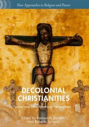 Decolonial Christianities: Latinx and Latin American Perspectives de Raimundo Barreto