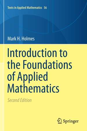 Introduction to the Foundations of Applied Mathematics de Mark H. Holmes