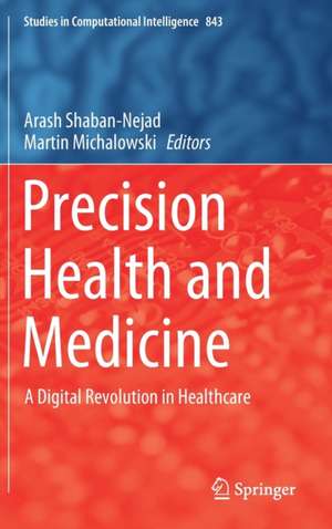 Precision Health and Medicine: A Digital Revolution in Healthcare de Arash Shaban-Nejad