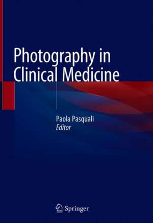 Photography in Clinical Medicine de Paola Pasquali