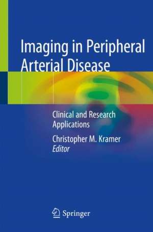 Imaging in Peripheral Arterial Disease: Clinical and Research Applications de Christopher M. Kramer