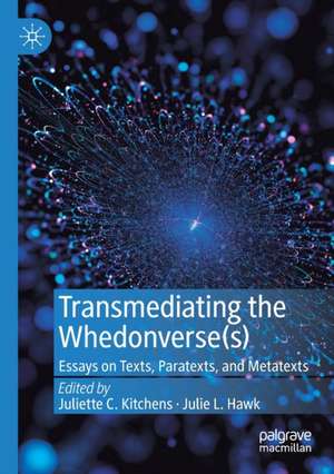 Transmediating the Whedonverse(s): Essays on Texts, Paratexts, and Metatexts de Juliette C. Kitchens