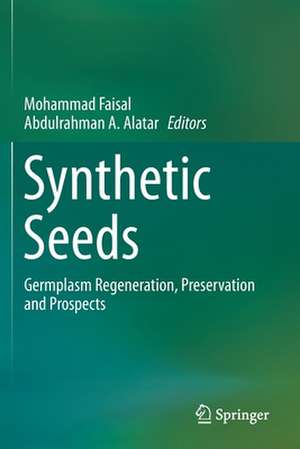 Synthetic Seeds: Germplasm Regeneration, Preservation and Prospects de Mohammad Faisal