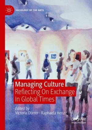 Managing Culture: Reflecting On Exchange In Global Times de Victoria Durrer