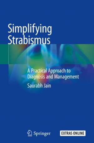 Simplifying Strabismus: A Practical Approach to Diagnosis and Management de Saurabh Jain