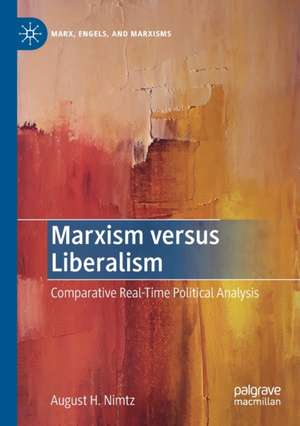 Marxism versus Liberalism: Comparative Real-Time Political Analysis de August H. Nimtz