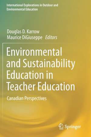 Environmental and Sustainability Education in Teacher Education: Canadian Perspectives de Douglas D. Karrow