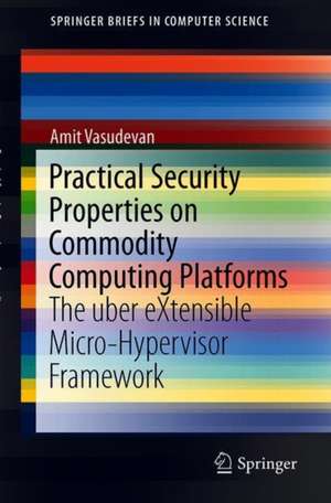 Practical Security Properties on Commodity Computing Platforms: The uber eXtensible Micro-Hypervisor Framework de Amit Vasudevan