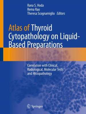 Atlas of Thyroid Cytopathology on Liquid-Based Preparations: Correlation with Clinical, Radiological, Molecular Tests and Histopathology de Rana S. Hoda