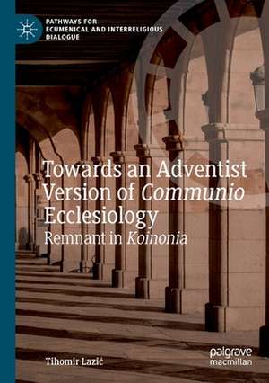 Towards an Adventist Version of Communio Ecclesiology: Remnant in Koinonia de Tihomir Lazić