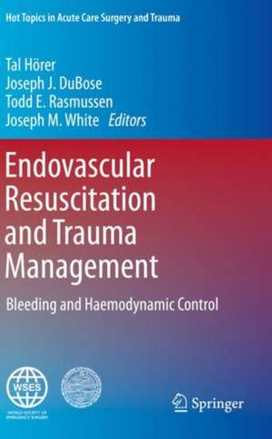 Endovascular Resuscitation and Trauma Management: Bleeding and Haemodynamic Control de Tal Hörer