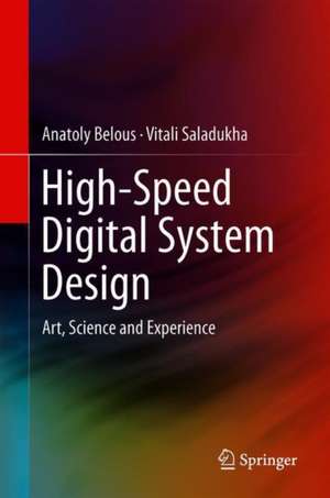 High-Speed Digital System Design: Art, Science and Experience de Anatoly Belous