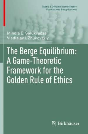 The Berge Equilibrium: A Game-Theoretic Framework for the Golden Rule of Ethics de Mindia E. Salukvadze