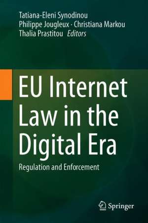 EU Internet Law in the Digital Era: Regulation and Enforcement de Tatiana-Eleni Synodinou