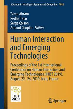 Human Interaction and Emerging Technologies: Proceedings of the 1st International Conference on Human Interaction and Emerging Technologies (IHIET 2019), August 22-24, 2019, Nice, France de Tareq Ahram