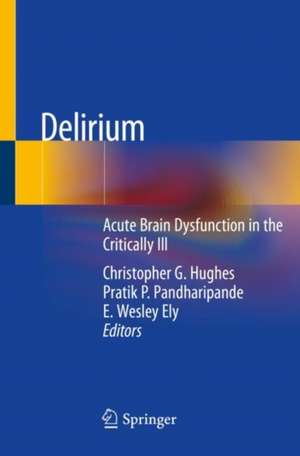 Delirium: Acute Brain Dysfunction in the Critically Ill de Christopher G. Hughes