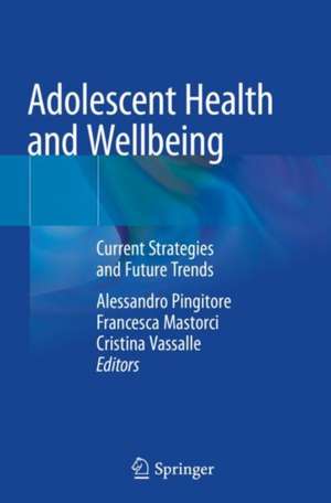 Adolescent Health and Wellbeing: Current Strategies and Future Trends de Alessandro Pingitore