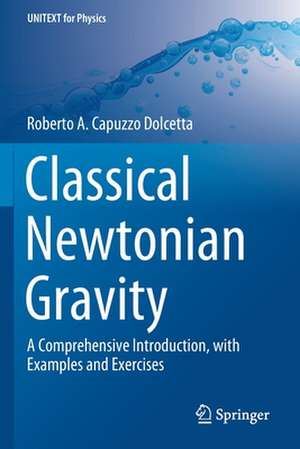 Classical Newtonian Gravity: A Comprehensive Introduction, with Examples and Exercises de Roberto A. Capuzzo Dolcetta