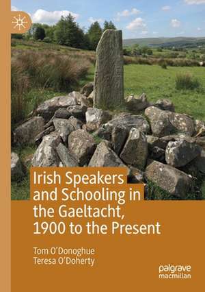 Irish Speakers and Schooling in the Gaeltacht, 1900 to the Present de Tom O'Donoghue