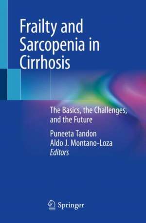 Frailty and Sarcopenia in Cirrhosis: The Basics, the Challenges, and the Future de Puneeta Tandon