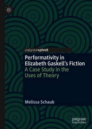 Performativity in Elizabeth Gaskell’s Shorter Fiction: A Case Study in the Uses of Theory de Melissa Schaub