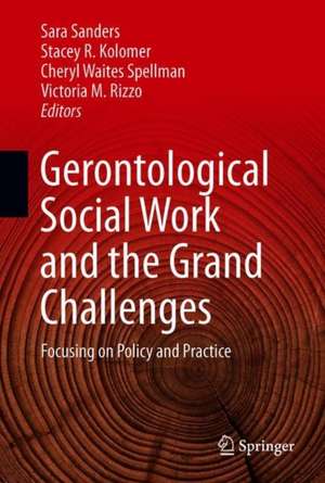 Gerontological Social Work and the Grand Challenges: Focusing on Policy and Practice de Sara Sanders