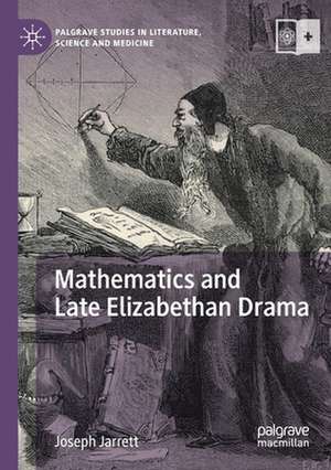 Mathematics and Late Elizabethan Drama de Joseph Jarrett