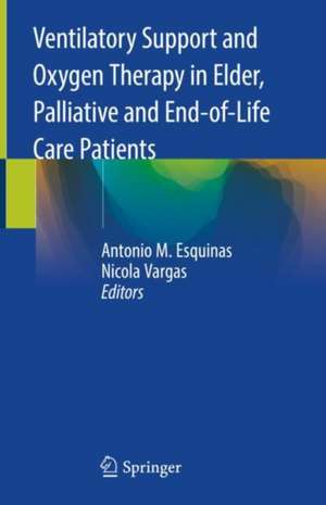 Ventilatory Support and Oxygen Therapy in Elder, Palliative and End-of-Life Care Patients de Antonio M. Esquinas