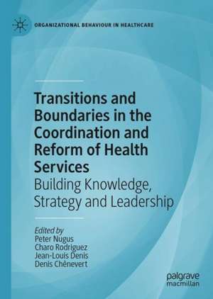 Transitions and Boundaries in the Coordination and Reform of Health Services: Building Knowledge, Strategy and Leadership de Peter Nugus