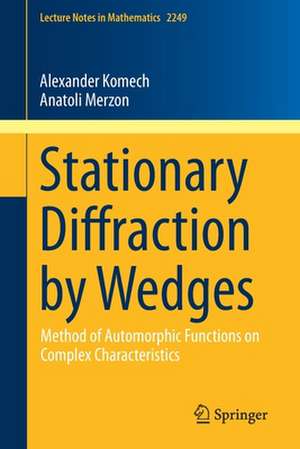 Stationary Diffraction by Wedges: Method of Automorphic Functions on Complex Characteristics de Alexander Komech