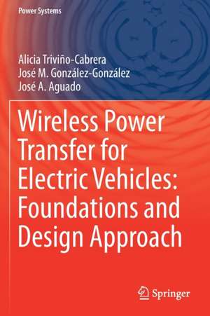 Wireless Power Transfer for Electric Vehicles: Foundations and Design Approach de Alicia Triviño-Cabrera