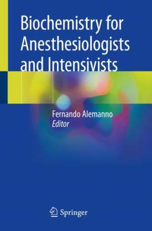 Biochemistry for Anesthesiologists and Intensivists de Fernando Alemanno