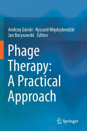 Phage Therapy: A Practical Approach de Andrzej Górski